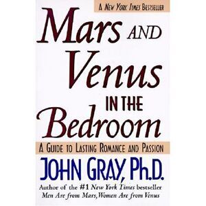 Mars and Venus in the Bedroom: Guide to Lasting Romance and Passion -- John Gray